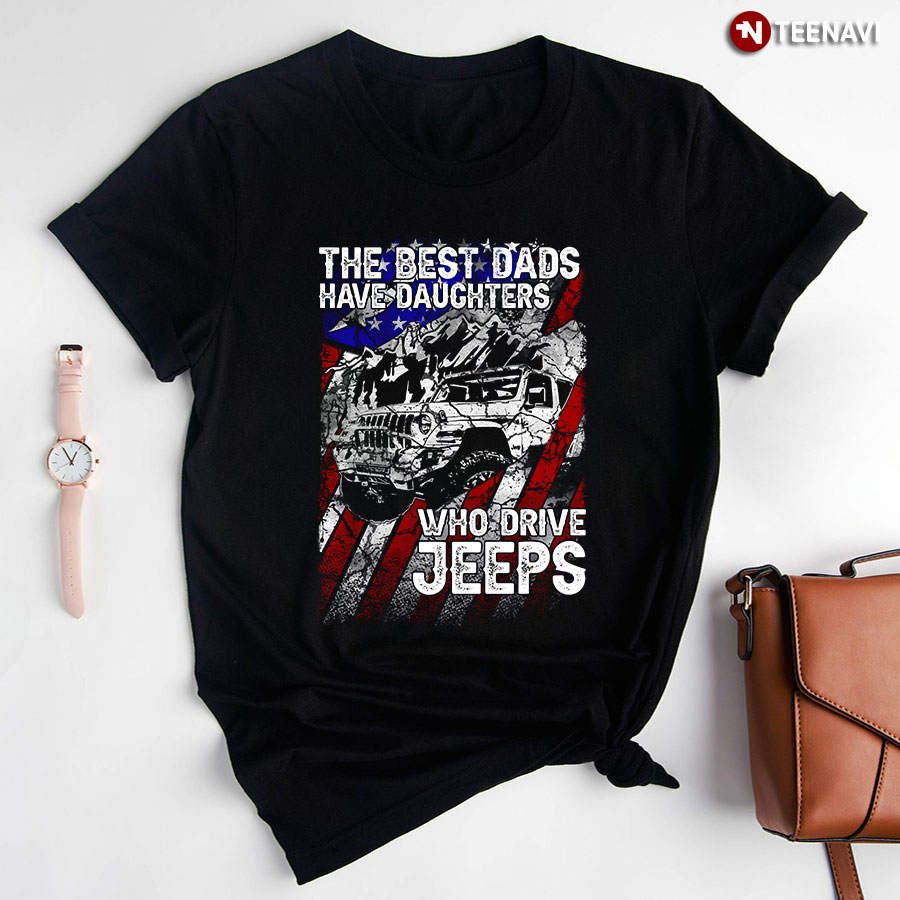 The Best Dads Have Daughter Who Drive Jeeps T-Shirt