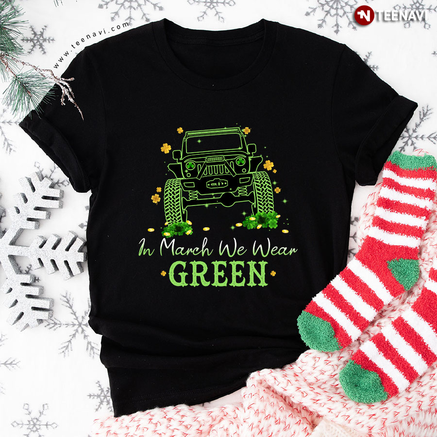 In March We Wear Green Jeep St. Patrick's Day T-Shirt
