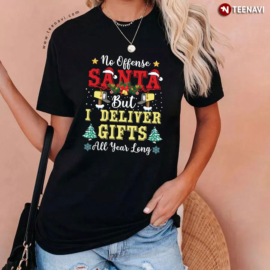 No Offense Santa But I Deliver Gifts All Year Long Postal Worker Christmas T-Shirt