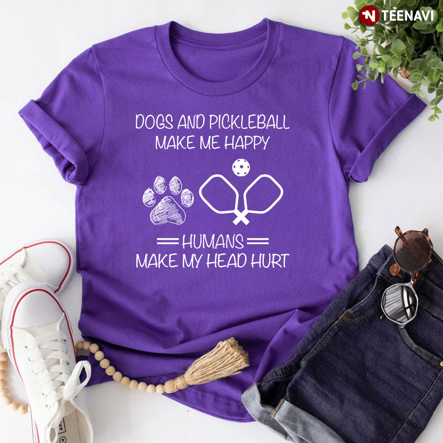 Dogs And Pickleball Make Me Happy Humans Make My Head Hurt T-Shirt