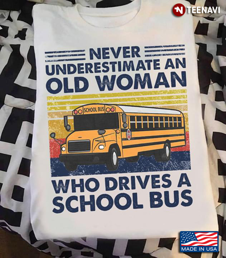 Never Underestimate An Old Woman Who Drives A School Bus Vintage