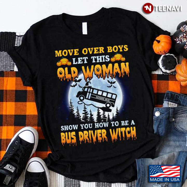 Move Over Girls Let This Old Woman Show You How To Be A Bus Driver  Witch Halloween