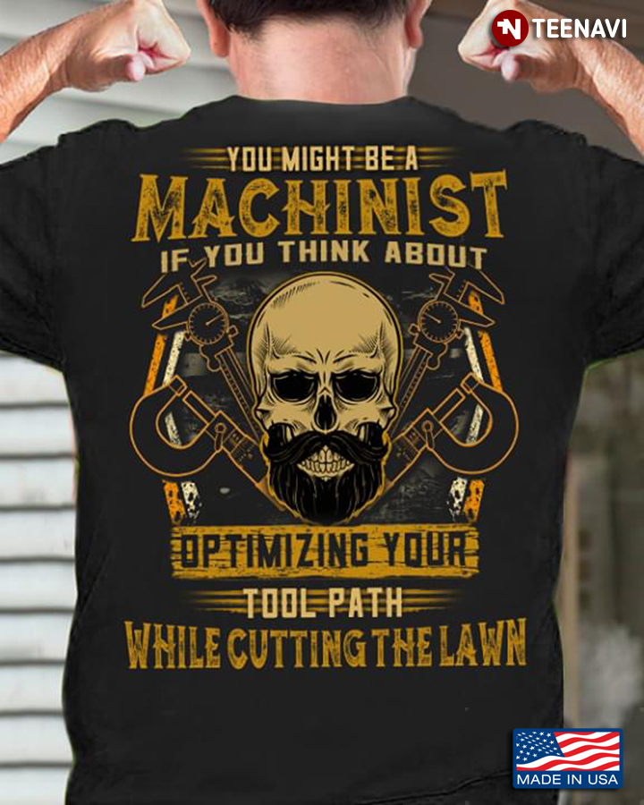 Skull You Might Be A Machinist If You Think About Optimizing Your Tool Path While Cutting The Lawn