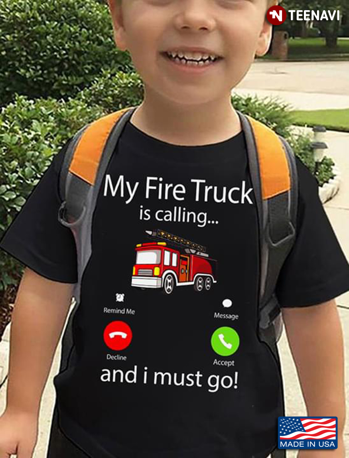 My Fire Truck Is Calling And I Must Go Firefighter New Design