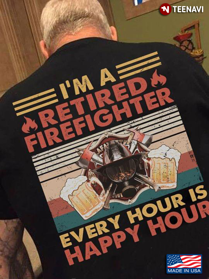 Beer I'm A Retired Firefighter Every Hour Is Happy Hour Vintage