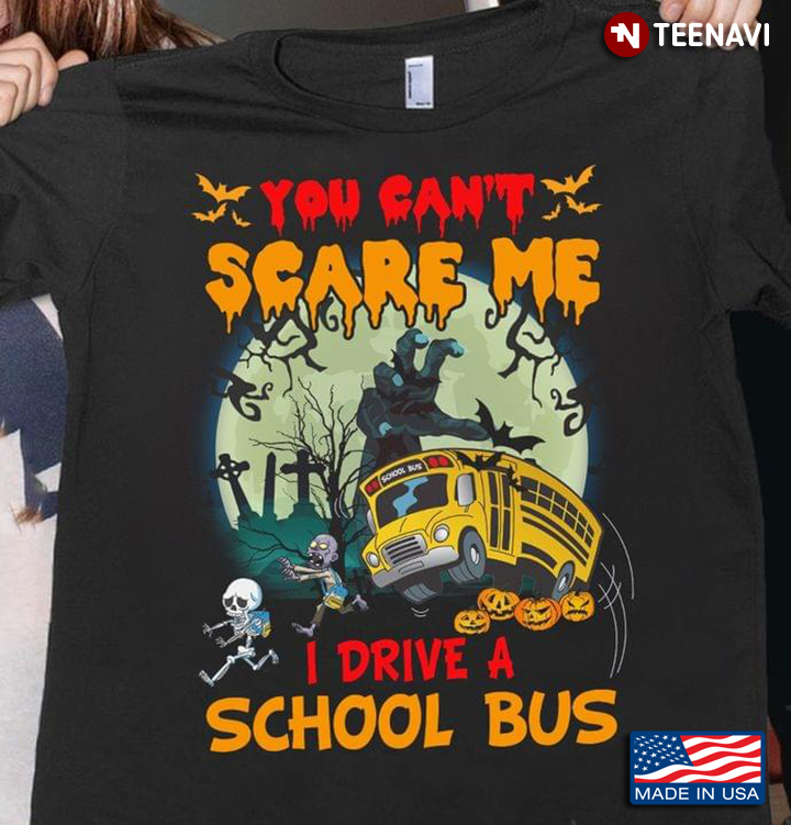 Zoombie Skeleton You Can’t Scare Me I Drive A School Bus Halloween T-Shirt