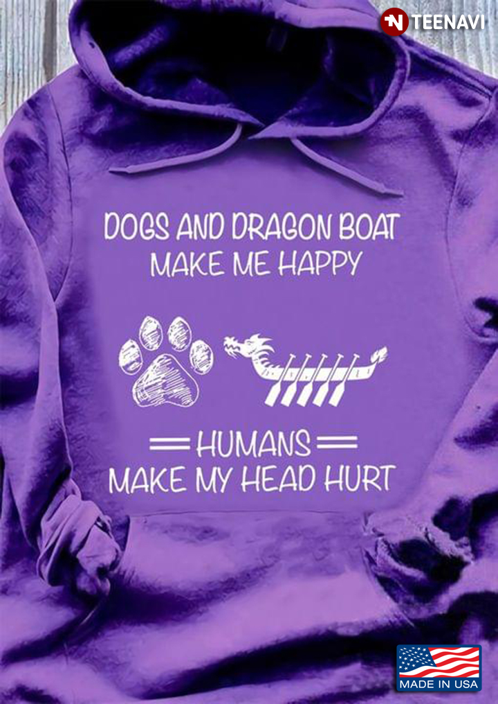 Dogs And Dragon Boat  Make Me Happy Humans Make My Head Hurt