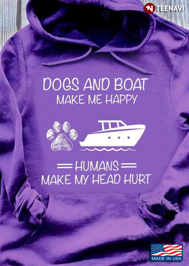 Dogs And Boat  Make Me Happy Humans Make My Head Hurt