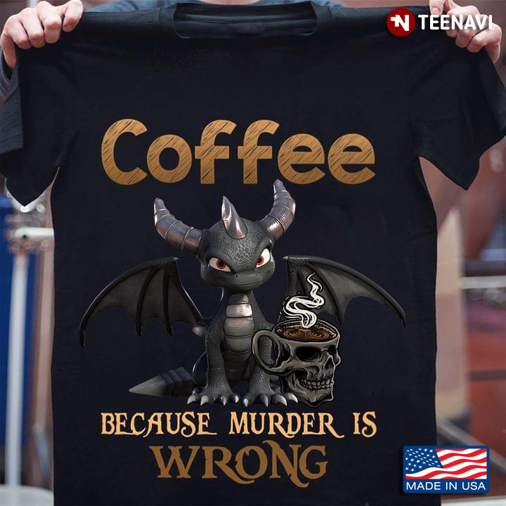 Dragon Skull Coffee  Because Murder Is Wrong