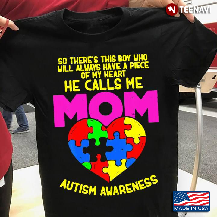 So There’s This Boy Who Always Have A Piece Of My Heart He Calls Me Mom Autism Awareness