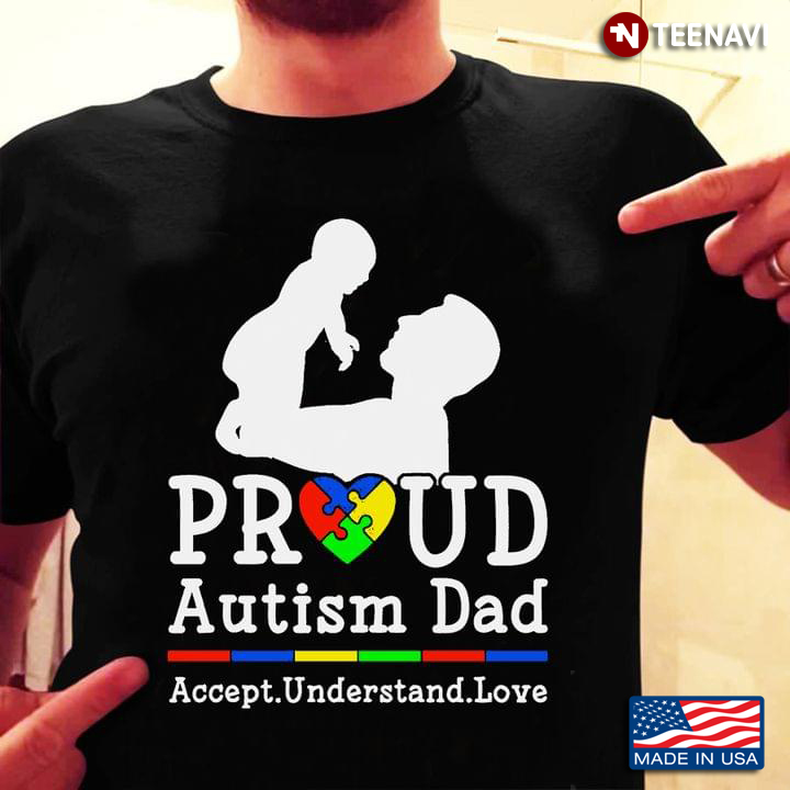Proud Autism Dad Accept Understand  Love Autism Awareness