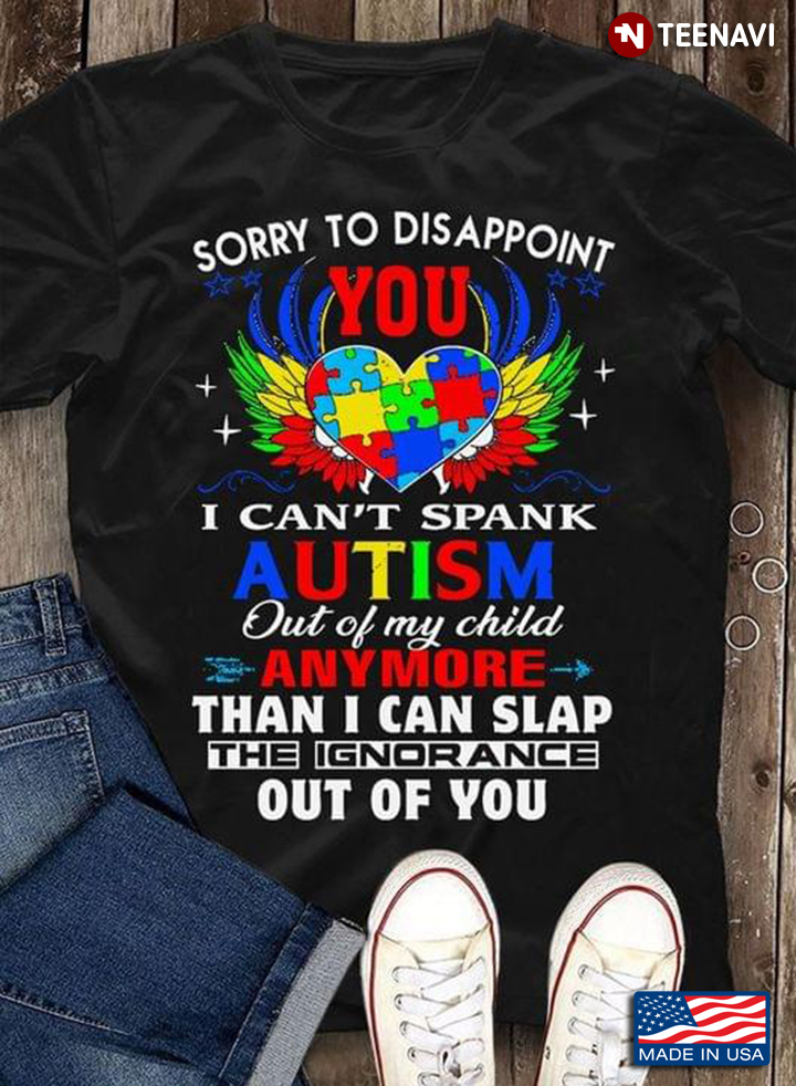 Sorry To Disappoint You I Can’t Spank The Autism Out Of My Child Anymore Than I Can Slap
