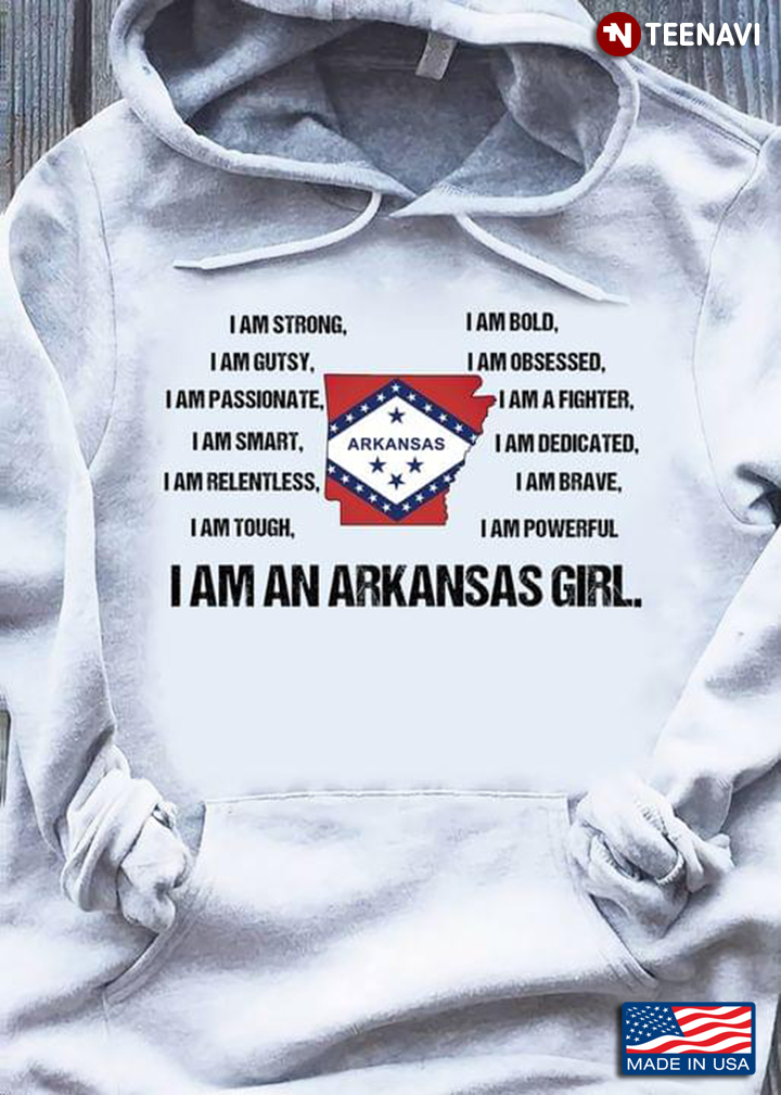 I Am A Arkansas Girl I Am Strong Gutsy Passionate Smart Tough Bold Brave