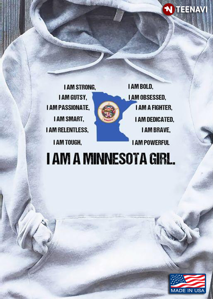 I  Am A Minnesota Girl I Am Strong Gutsy Passionate Smart Tough Bold Brave