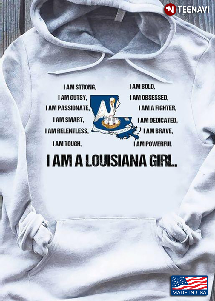 I Am A Louisiana Girl I Am Strong Gutsy Smart Tough Bold Powerful