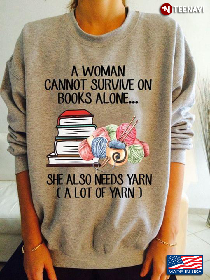 A Woman Cannot Survive On Books Alone She Also Needs Yarn A Lot Of Yarn