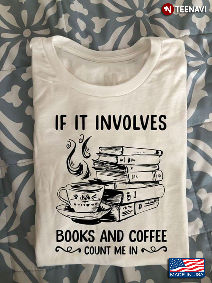 If It Involves Books And Coffee Count Me In