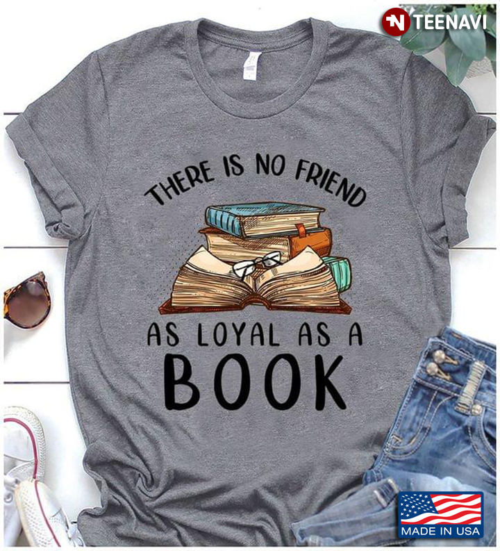 There Is No Friend As Loyal As A Book New Style