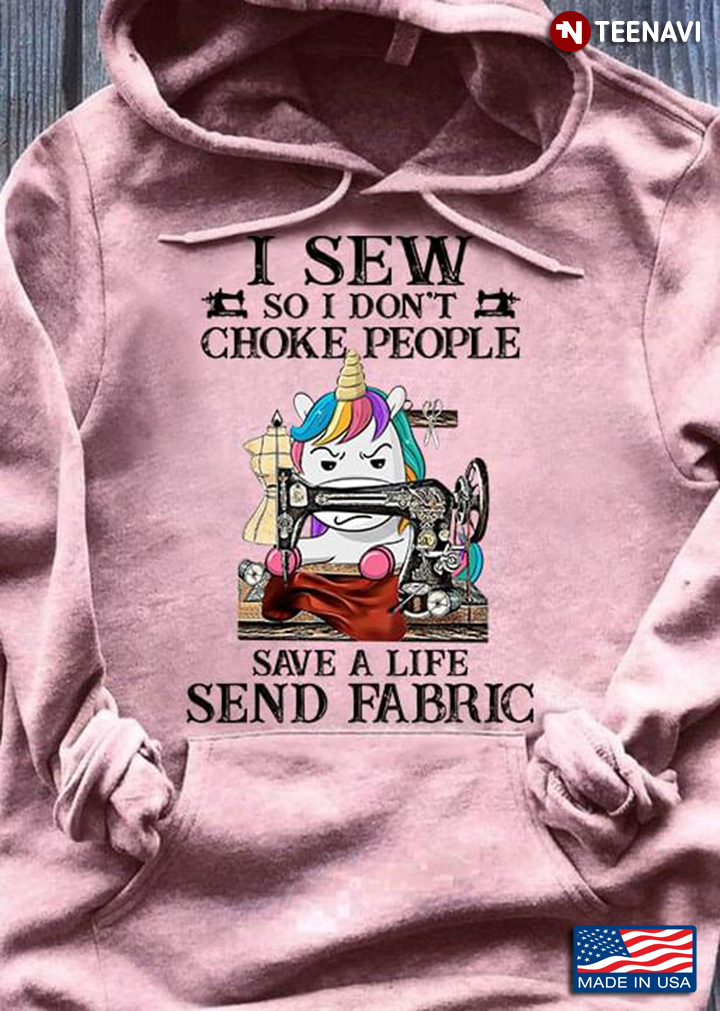Unicorn Sewing Machine I Sew So I Don't Choke People Save A Life Send Fabric