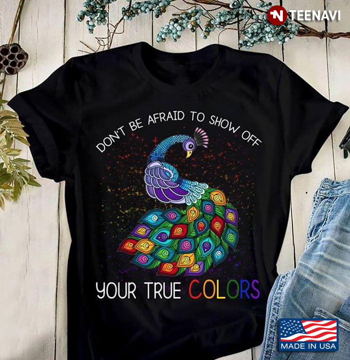 Don't Be Afraid To Show Off Your True Colors Peafowl LGBT