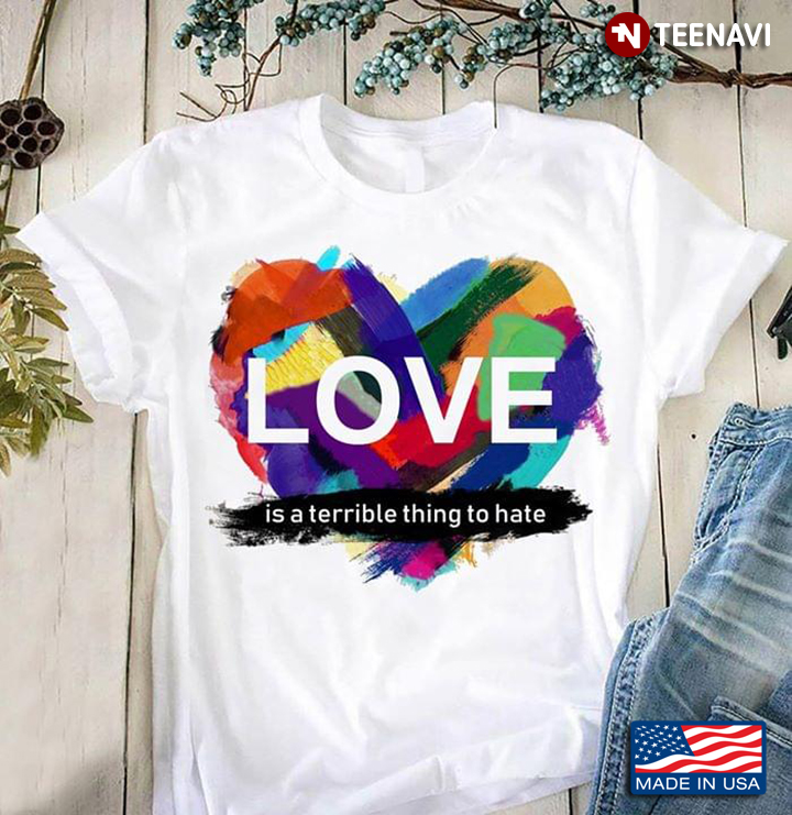 Love Is A Terrible Thing To Hate LGBT New Version