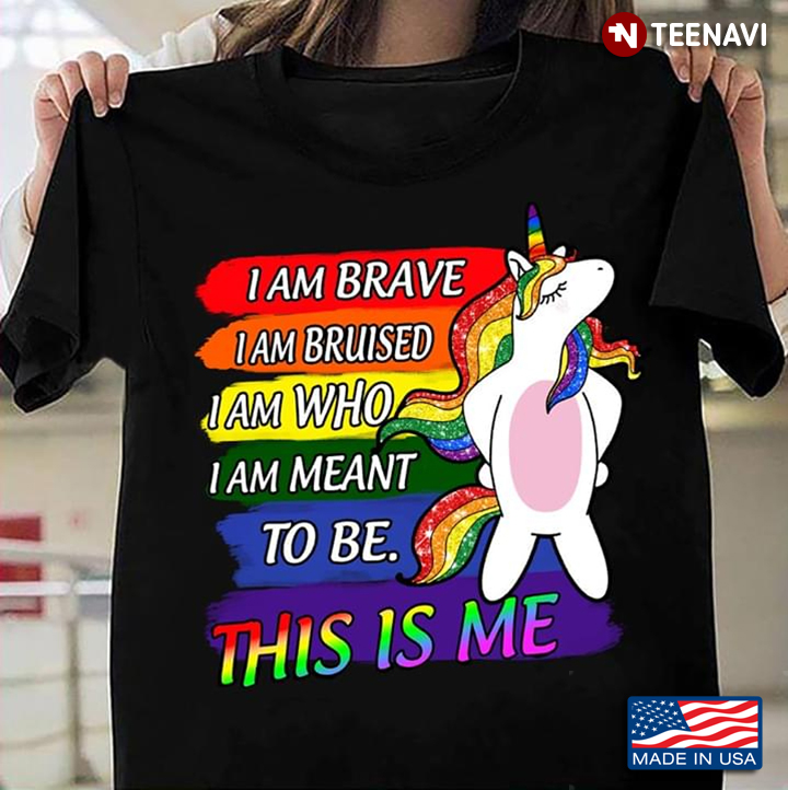 Unicorn  I Am Brave I Am Bruised I Am Who I Am Meant  LGBT