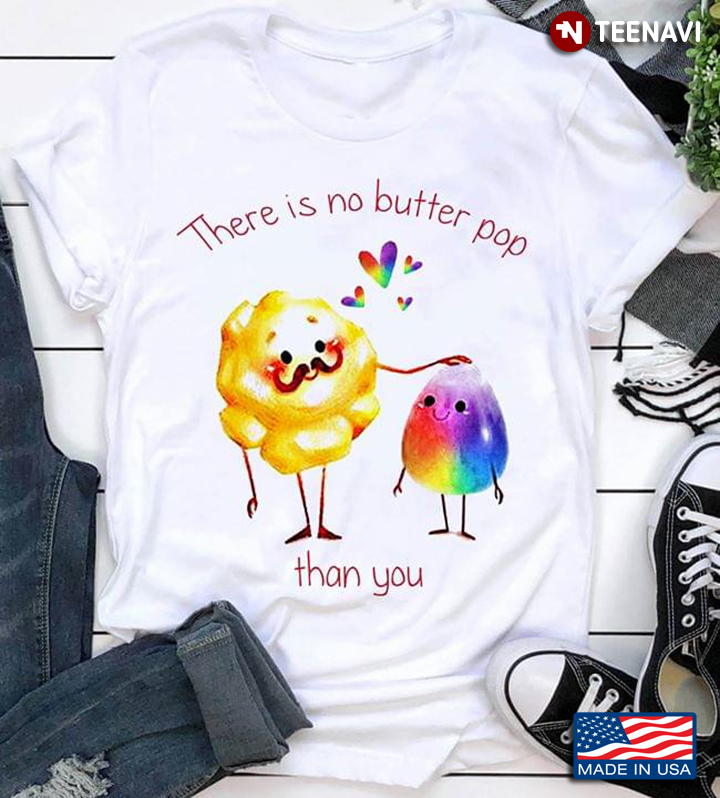 Egg There Is No Butter Pop Than You LGBT