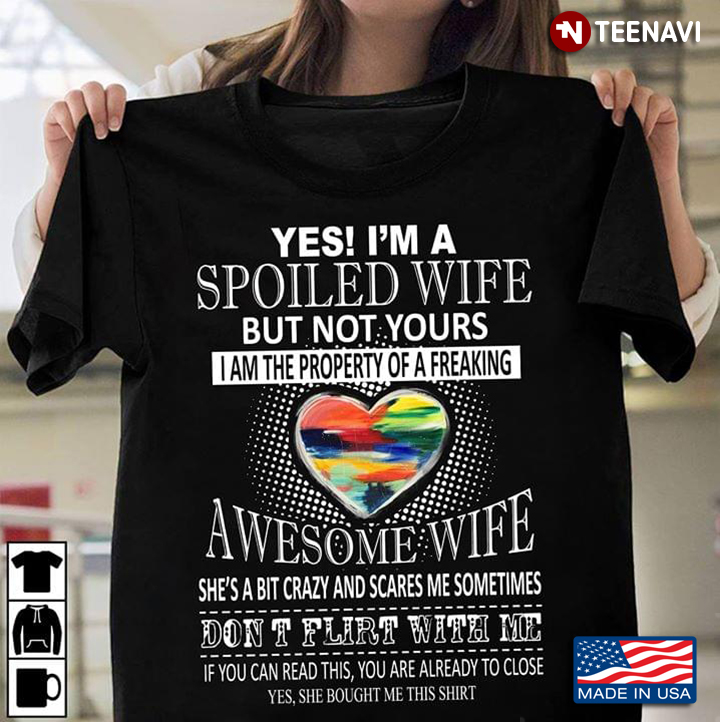 LGBT Heart Yes I'm A Spolied Wife But Not Yours I Am The Property Of A Freaking Awesome Wife
