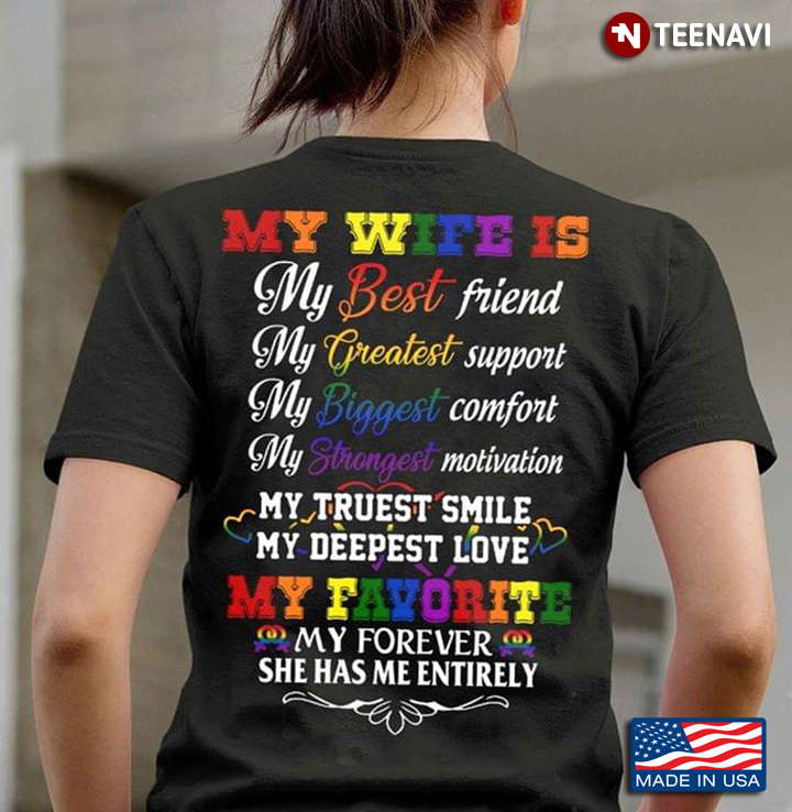 My Wife Is My Best Friend My Greatest Support My Biggest Comfort My Favorite LGBT