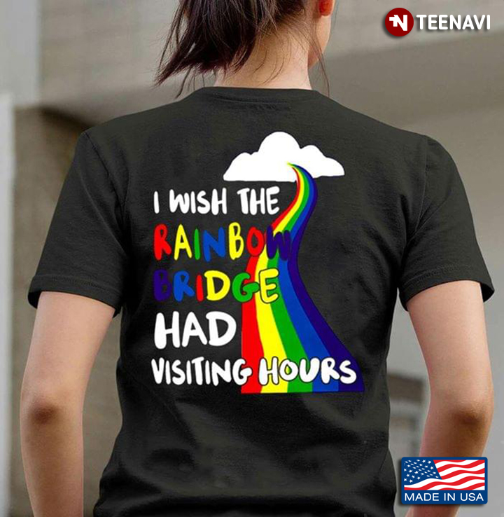 I Wish The Rainbow Bridge Has Visiting Hours LGBT