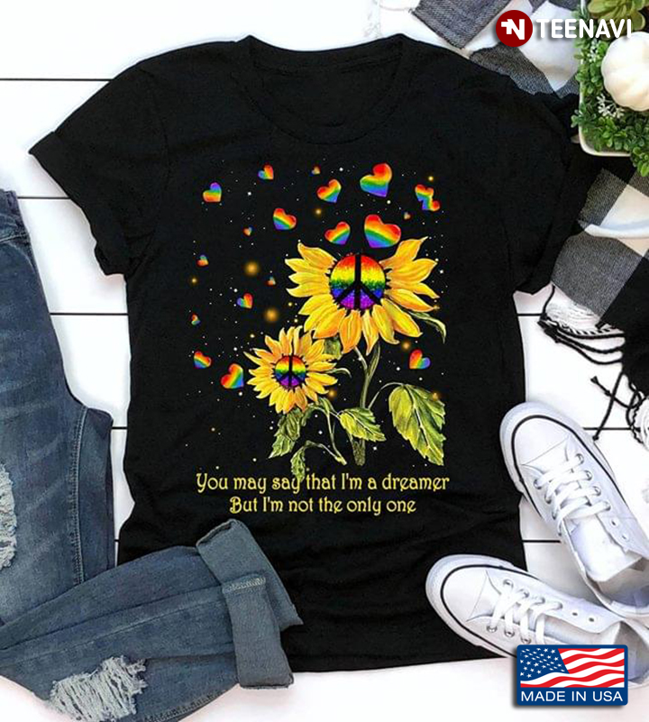 LGBT Sunflower Hippie You May Say I’m A Dreamer But I’m Not The Only One