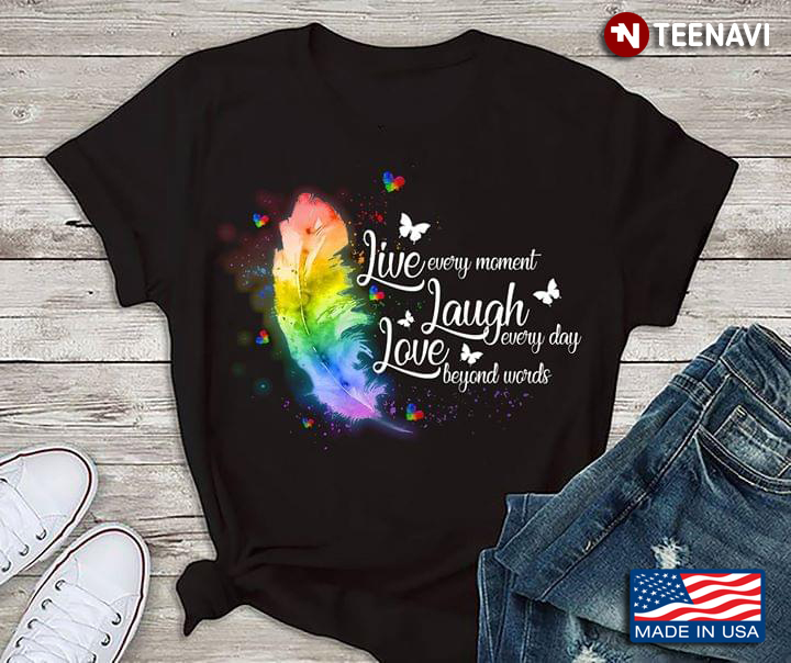 Like Every Moment Laugh Every Day Love Beyond Words LGBT Feather