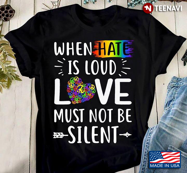 LGBT When Hate Is Loud Love Must Not Be Silent