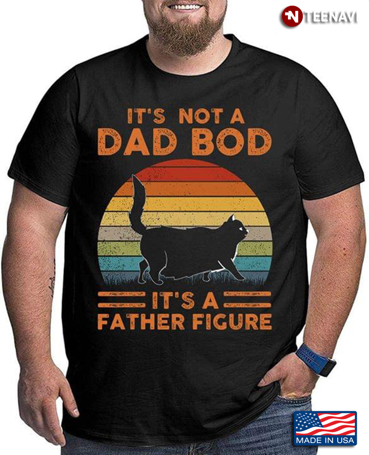 It's Not A Dad Bod It's A Father Figure Black Cat