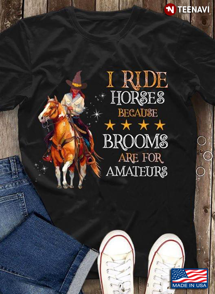I Ride Horses Because Brooms Are For Amateurs Cowgirl Version