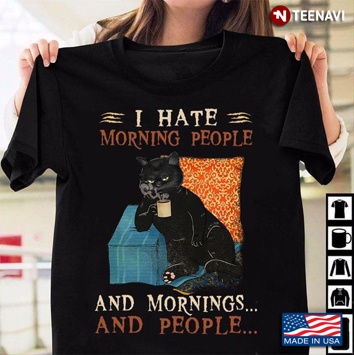 I Hate Morning People And Mornings And People Black Cat With Coffee
