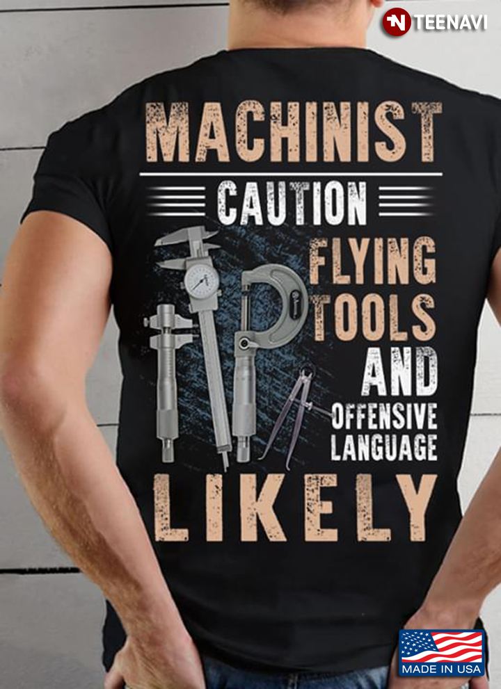 Machinist Caution Flying Tools And Offensive Language Likely