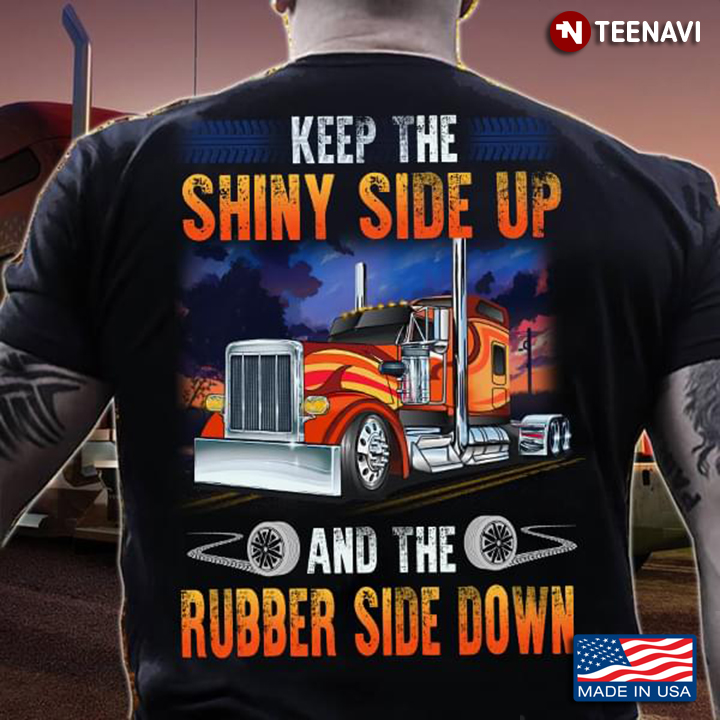 Keep The Shiny Side Up And The Rubber Side Down Trucker
