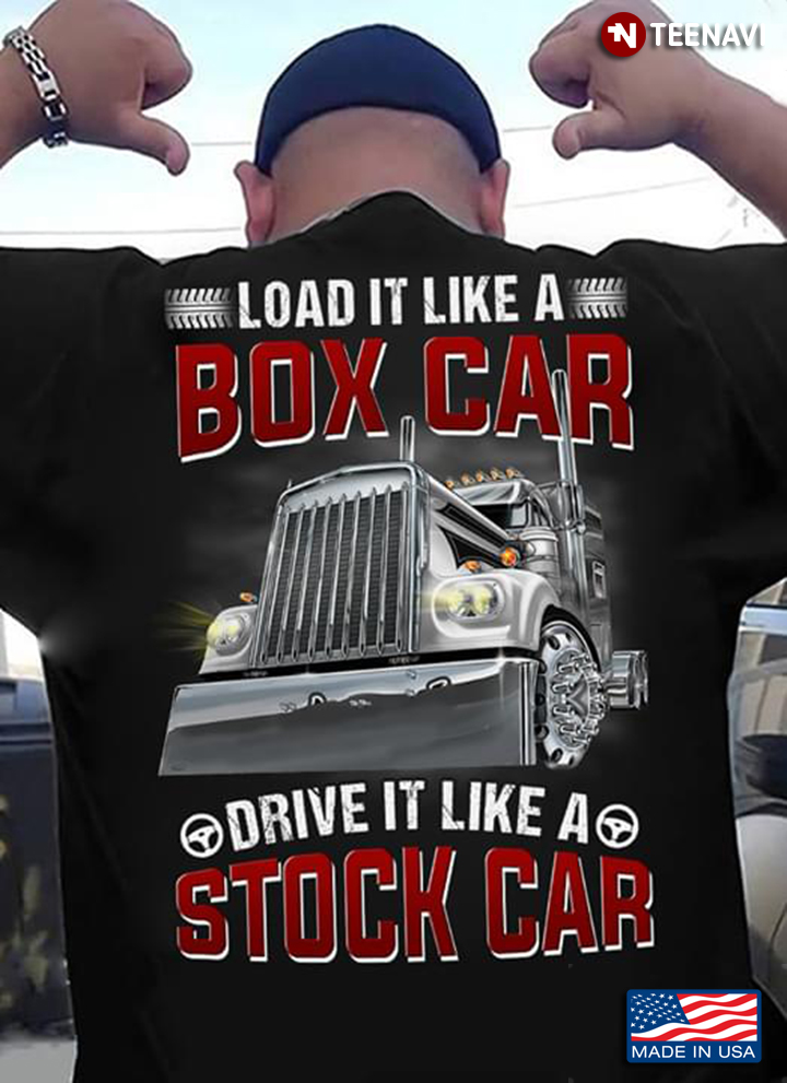 Truck Load It Like A Box Car Drive It Like A Stock Car