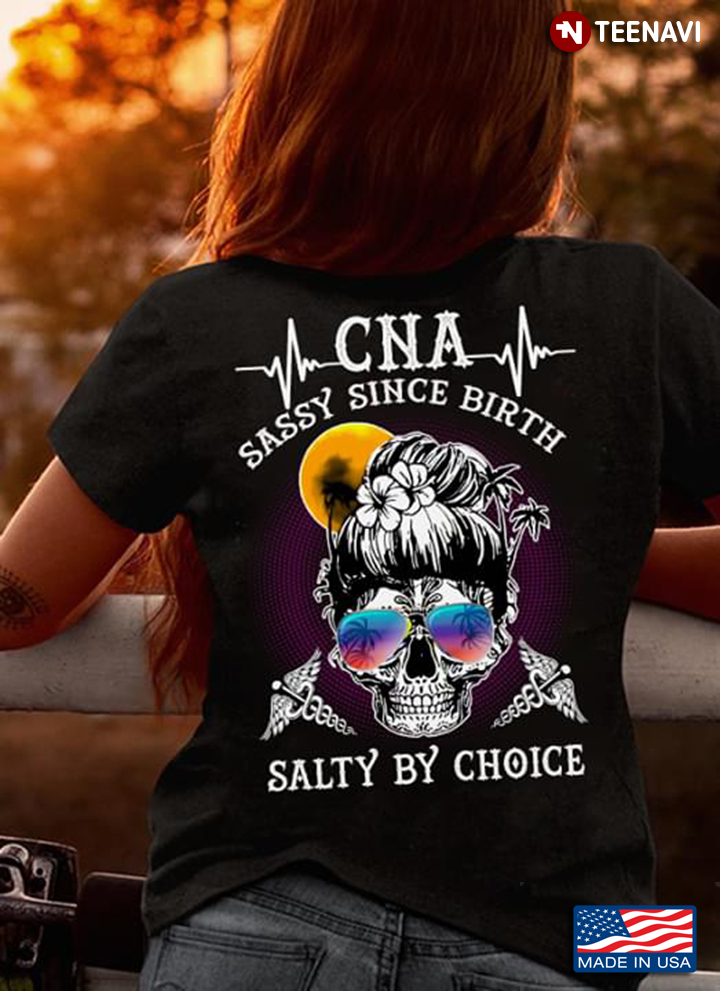 Skull Lady CNA Sassy Since Birth Salty By Choice