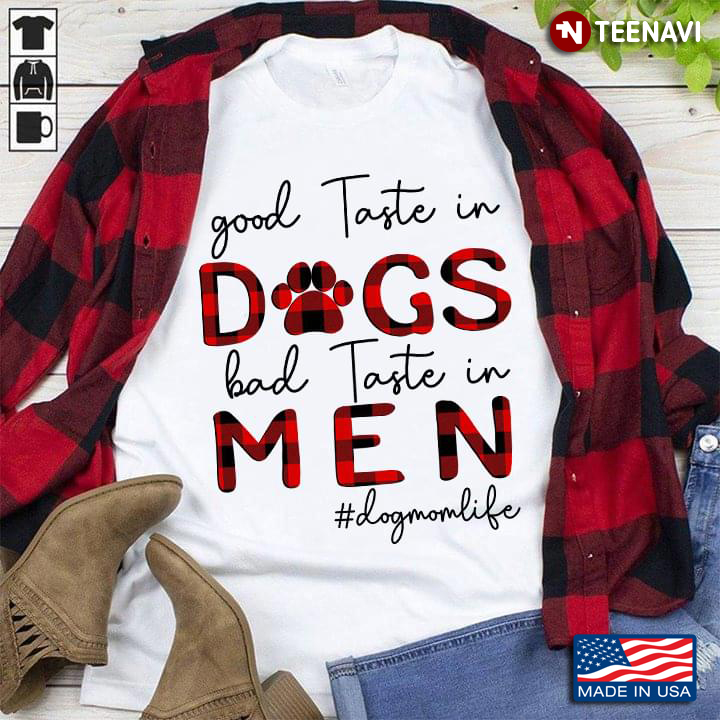 Good Taste In Dogs Bad Taste In Men #Dogmomlife