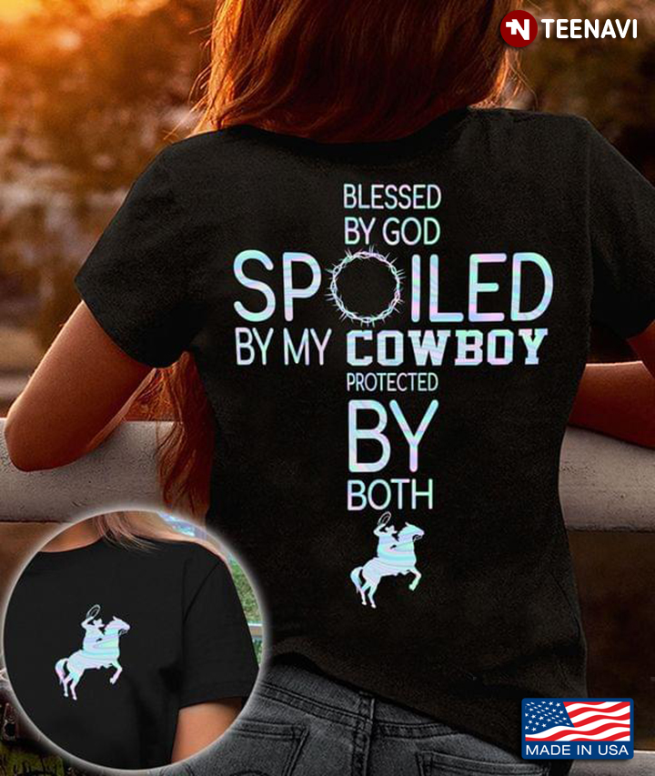 Blessed By God Spoiled By My Cowboy Protected By Both