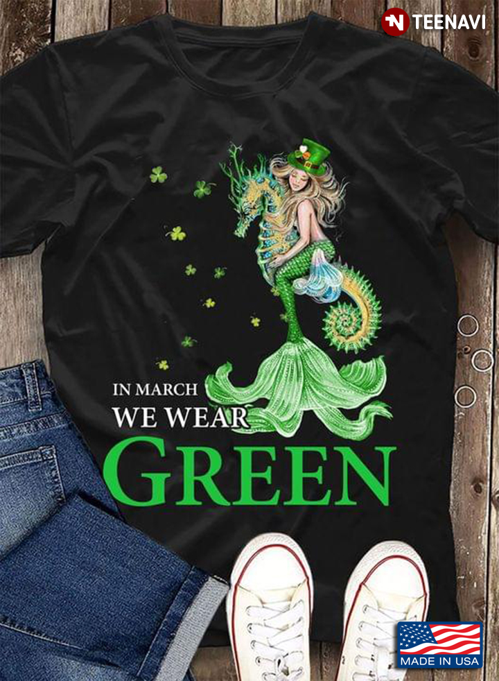 Mermaid Riding Seahorse In March We Wear Green St. Patrick's Day