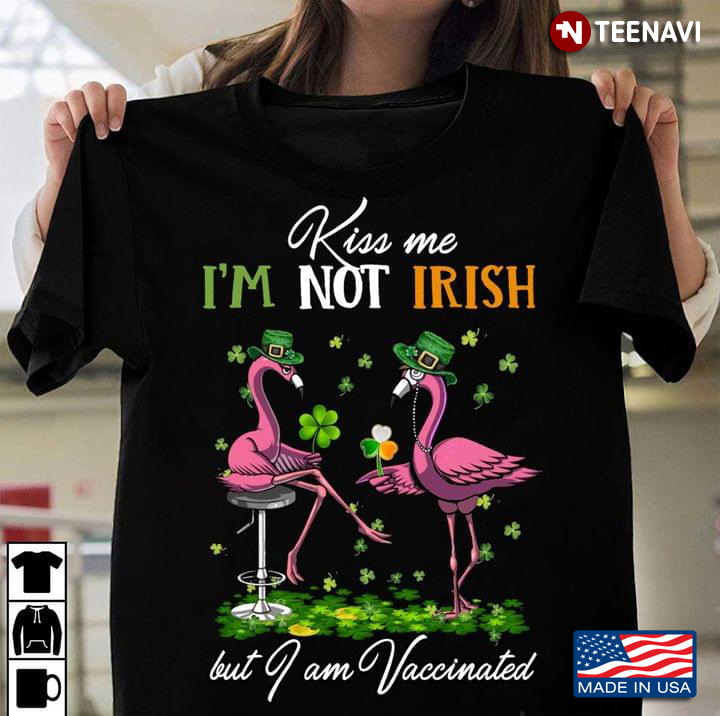 Flamingos Shamrock Kiss Me I'm Not Irish But I Am Vaccinated St. Patrick's Day