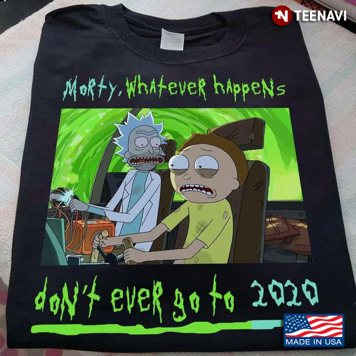 Rick And Morty Whatever Happens Don't Ever Go To 2020