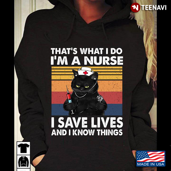 Cat That's What I Do I'm A Nurse I Save Lives And I Know Things