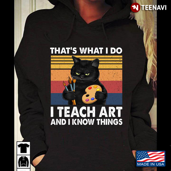 Cat Teacher That’s What I Do I Teach Art And I Know Things