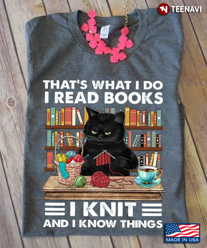 Cat That’s What I Do I Read Book I Knit And I Know Things