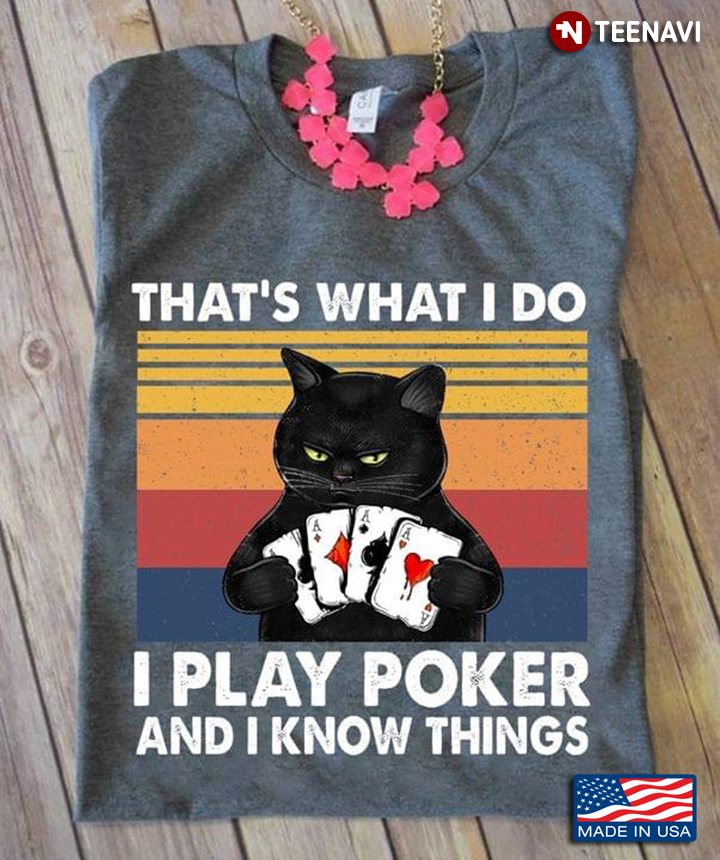 Black Cat That’s What I Do I Play Poker And I Know Things