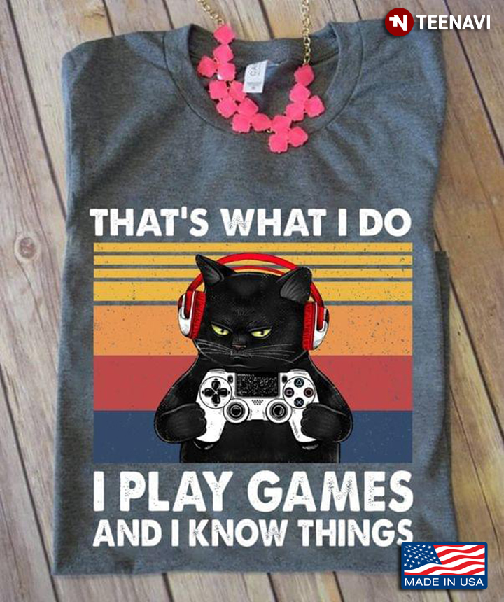 Black Cat That’s What I Do I Play Games And I Know Things